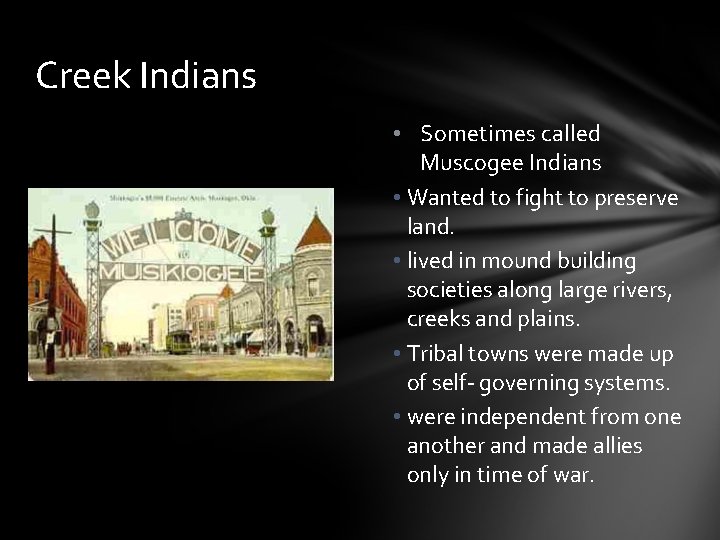 Creek Indians • Sometimes called Muscogee Indians • Wanted to fight to preserve land.