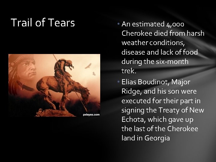 Trail of Tears • An estimated 4, 000 Cherokee died from harsh weather conditions,