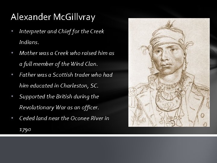 Alexander Mc. Gillvray • Interpreter and Chief for the Creek Indians. • Mother was