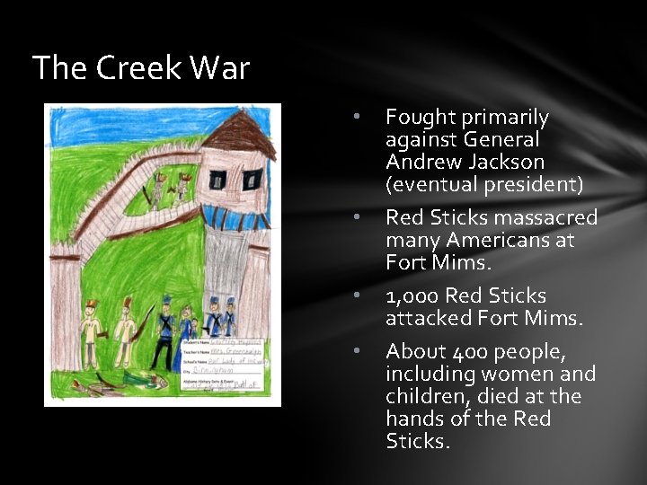 The Creek War • • Fought primarily against General Andrew Jackson (eventual president) Red