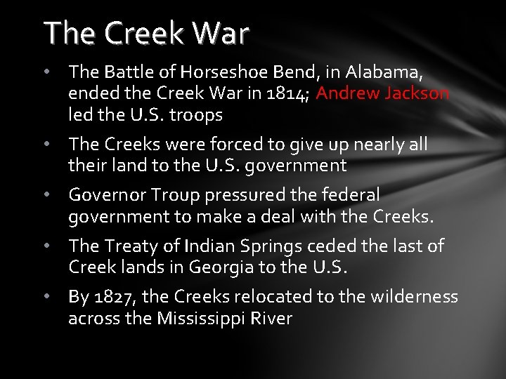 The Creek War • The Battle of Horseshoe Bend, in Alabama, ended the Creek