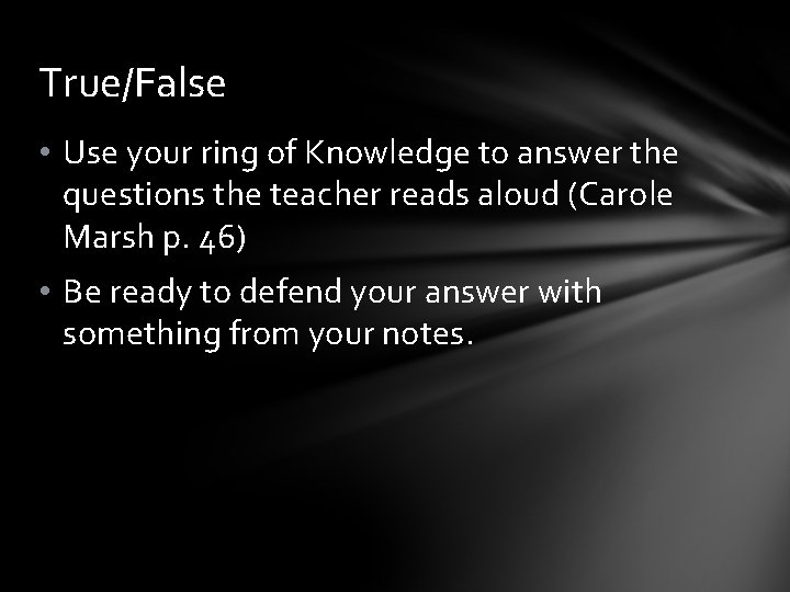 True/False • Use your ring of Knowledge to answer the questions the teacher reads