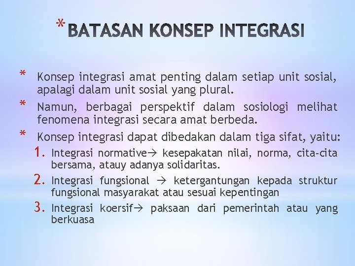 * * Konsep integrasi amat penting dalam setiap unit sosial, apalagi dalam unit sosial