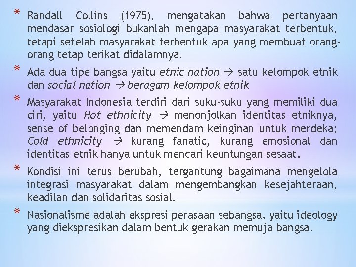 * Randall Collins (1975), mengatakan bahwa pertanyaan mendasar sosiologi bukanlah mengapa masyarakat terbentuk, tetapi