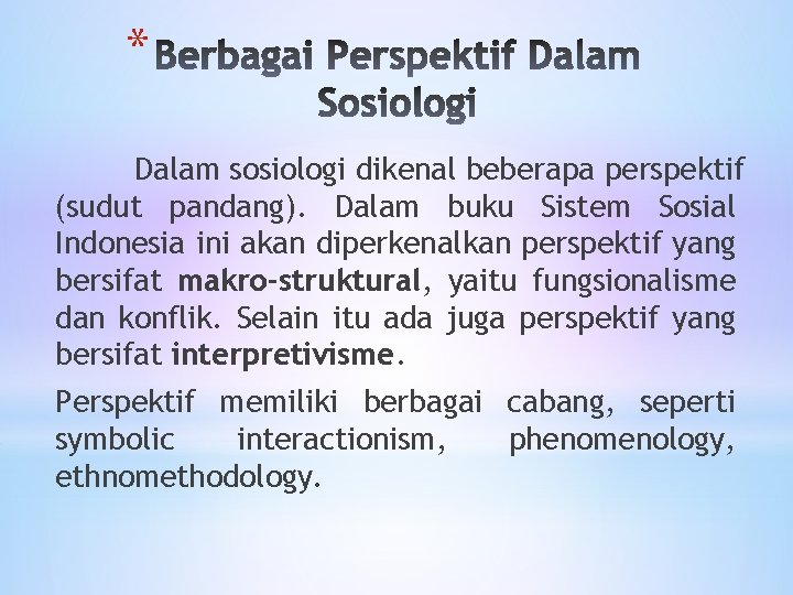 * Dalam sosiologi dikenal beberapa perspektif (sudut pandang). Dalam buku Sistem Sosial Indonesia ini