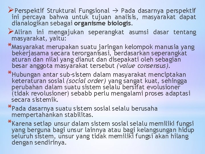 ØPerspektif Struktural Fungsional Pada dasarnya perspektif ini percaya bahwa untuk tujuan analisis, masyarakat dapat