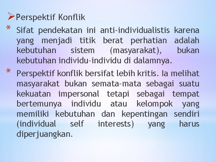 ØPerspektif Konflik * Sifat pendekatan ini anti-individualistis karena yang menjadi titik berat perhatian adalah