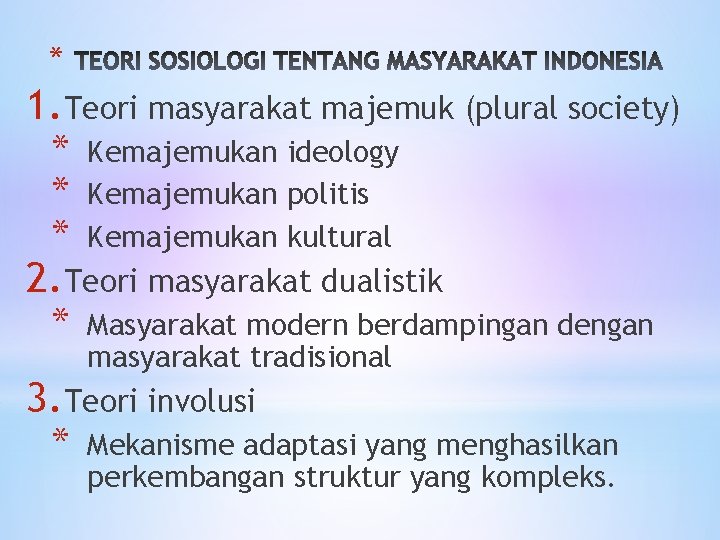 * 1. Teori masyarakat majemuk (plural society) * * * Kemajemukan ideology Kemajemukan politis * 1. Teori masyarakat majemuk (plural society) * * * Kemajemukan ideology Kemajemukan politis