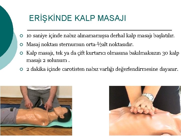 ERİŞKİNDE KALP MASAJI ¡ ¡ 10 saniye içinde nabız alınamamışsa derhal kalp masajı başlatılır.