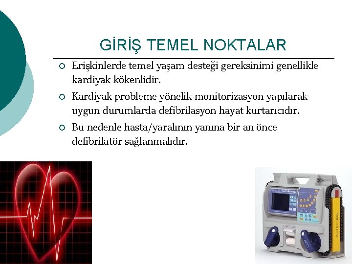 GİRİŞ TEMEL NOKTALAR ¡ ¡ ¡ Erişkinlerde temel yaşam desteği gereksinimi genellikle kardiyak kökenlidir.