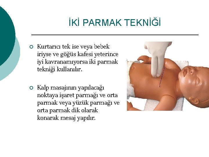İKİ PARMAK TEKNİĞİ ¡ ¡ Kurtarıcı tek ise veya bebek iriyse ve göğüs kafesi