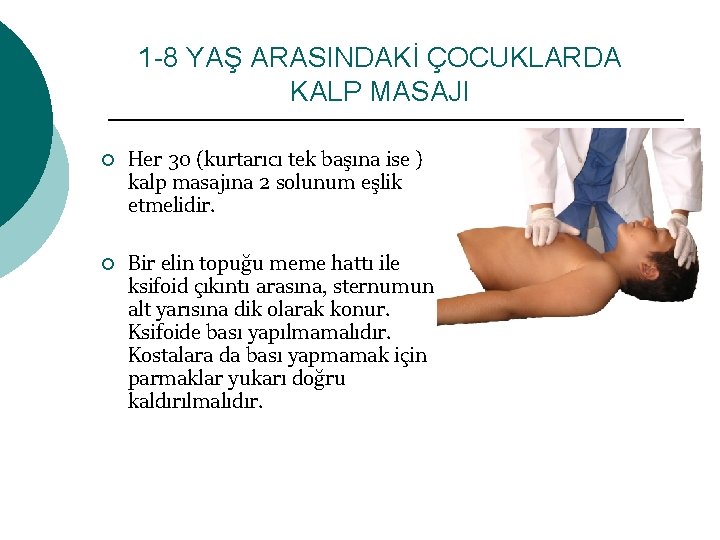 1 -8 YAŞ ARASINDAKİ ÇOCUKLARDA KALP MASAJI ¡ ¡ Her 30 (kurtarıcı tek başına