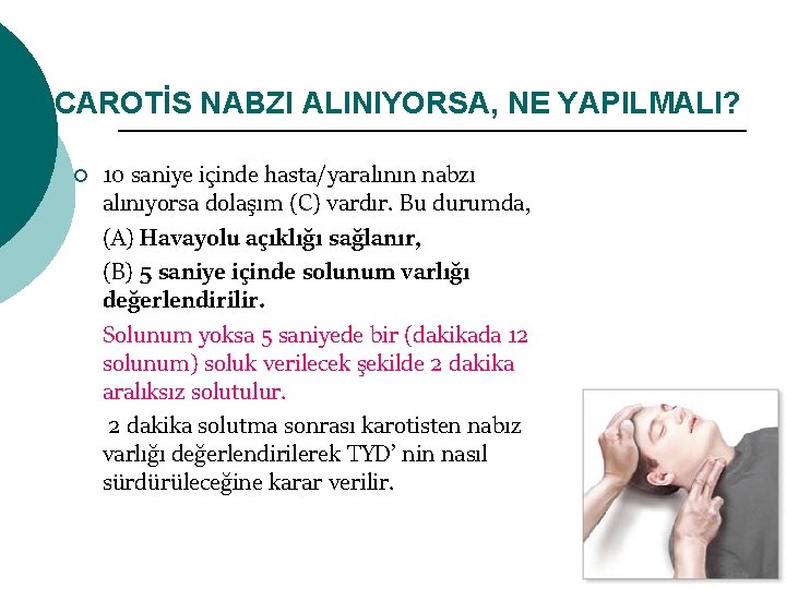 CAROTİS NABZI ALINIYORSA, NE YAPILMALI? ¡ 10 saniye içinde hasta/yaralının nabzı alınıyorsa dolaşım (C)