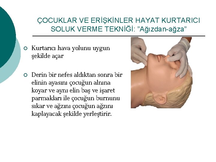 ÇOCUKLAR VE ERİŞKİNLER HAYAT KURTARICI SOLUK VERME TEKNİĞİ: ”Ağızdan-ağza” ¡ ¡ Kurtarıcı hava yolunu