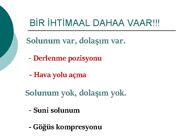 BİR İHTİMAAL DAHAA VAAR!!! Solunum var, dolaşım var. - Derlenme pozisyonu - Hava yolu