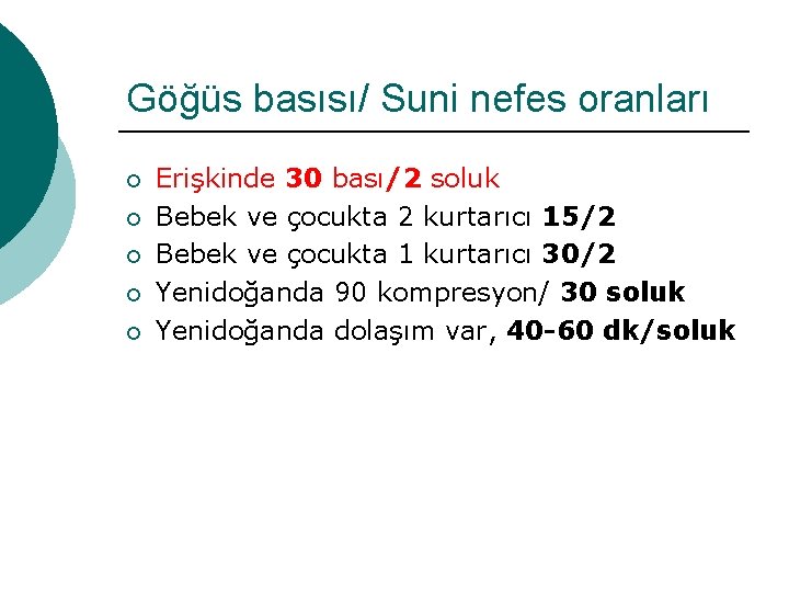 Göğüs basısı/ Suni nefes oranları ¡ ¡ ¡ Erişkinde 30 bası/2 soluk Bebek ve