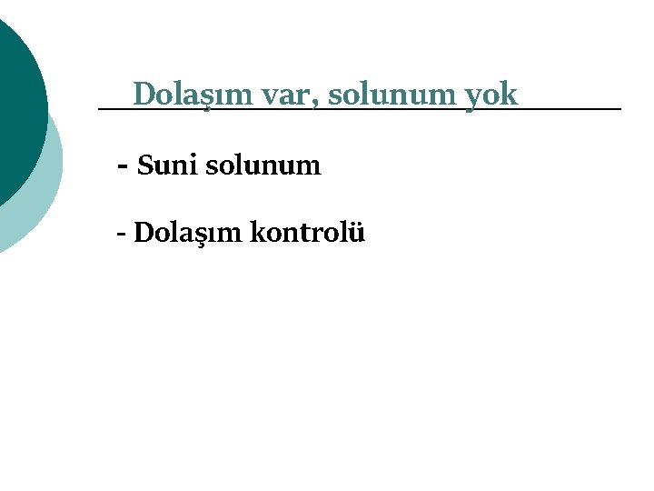 Dolaşım var, solunum yok - Suni solunum - Dolaşım kontrolü 