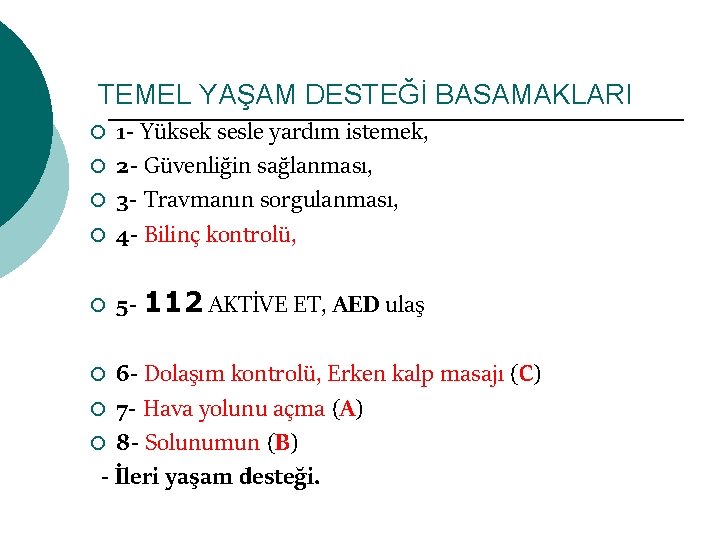 TEMEL YAŞAM DESTEĞİ BASAMAKLARI ¡ 1 - Yüksek sesle yardım istemek, 2 - Güvenliğin
