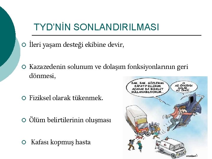 TYD’NİN SONLANDIRILMASI ¡ ¡ İleri yaşam desteği ekibine devir, Kazazedenin solunum ve dolaşım fonksiyonlarının