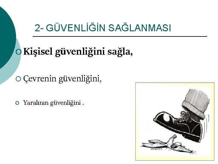 2 - GÜVENLİĞİN SAĞLANMASI ¡ Kişisel güvenliğini sağla, ¡ Çevrenin ¡ güvenliğini, Yaralının güvenliğini.