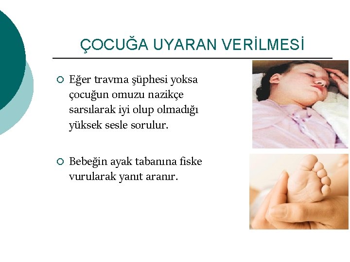 ÇOCUĞA UYARAN VERİLMESİ ¡ ¡ Eğer travma şüphesi yoksa çocuğun omuzu nazikçe sarsılarak iyi