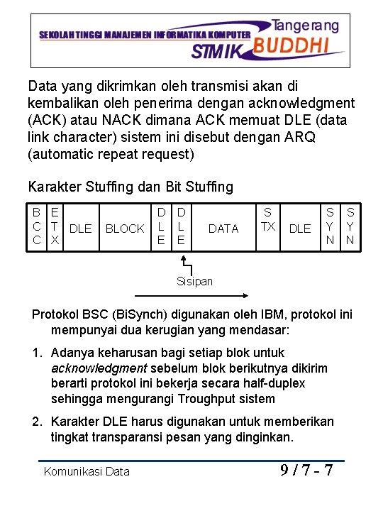 Data yang dikrimkan oleh transmisi akan di kembalikan oleh penerima dengan acknowledgment (ACK) atau
