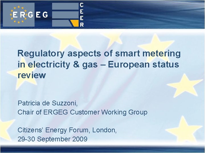 Regulatory aspects of smart metering in electricity & gas – European status review Patricia