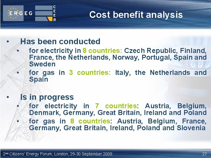 Cost benefit analysis • Has been conducted • • • for electricity in 8