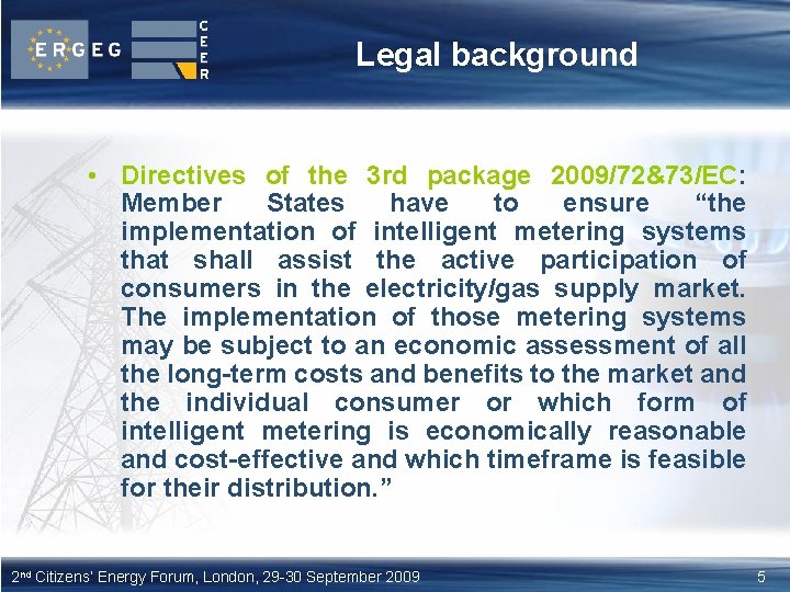 Legal background • Directives of the 3 rd package 2009/72&73/EC: Member States have to