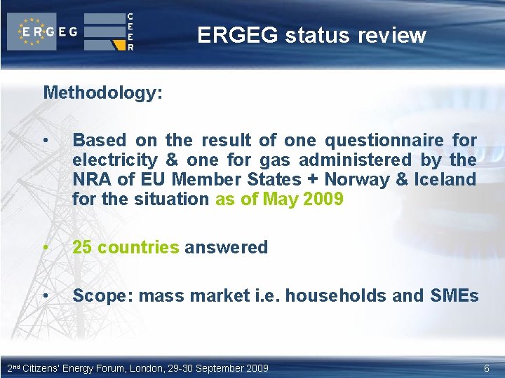 ERGEG status review Methodology: • Based on the result of one questionnaire for electricity