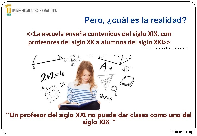 Pero, ¿cuál es la realidad? <<La escuela enseña contenidos del siglo XIX, con profesores