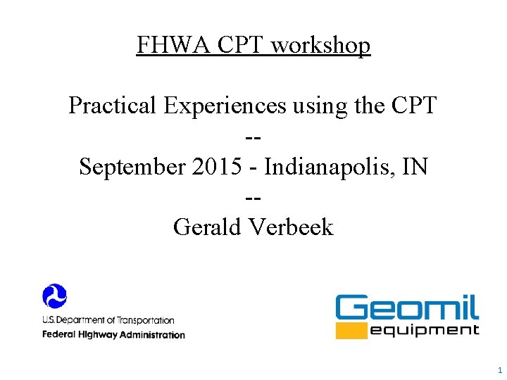 FHWA CPT workshop Practical Experiences using the CPT -September 2015 - Indianapolis, IN -Gerald