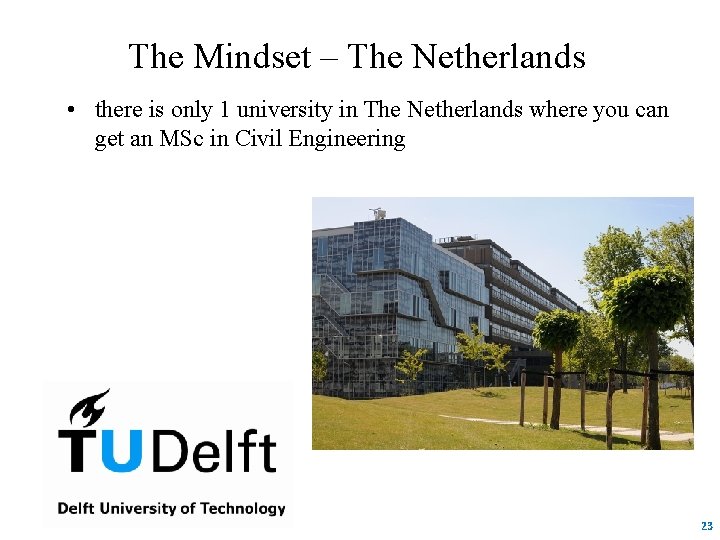 The Mindset – The Netherlands • there is only 1 university in The Netherlands