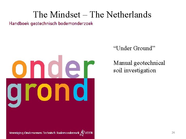 The Mindset – The Netherlands “Under Ground” Manual geotechnical soil investigation 24 