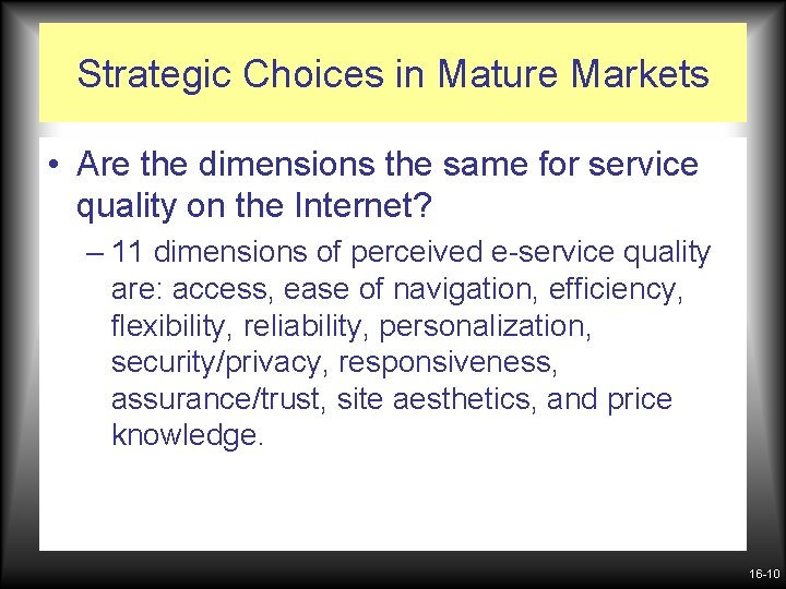 Strategic Choices in Mature Markets • Are the dimensions the same for service quality