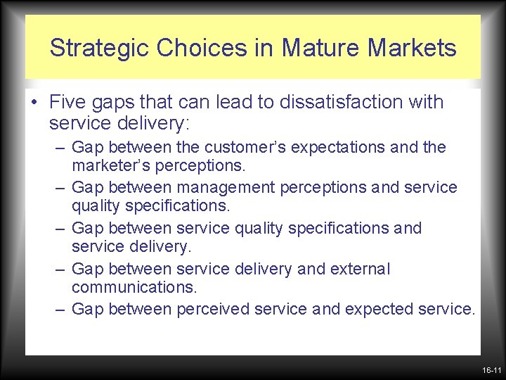 Strategic Choices in Mature Markets • Five gaps that can lead to dissatisfaction with