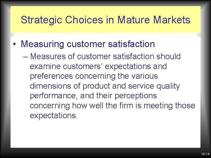 Strategic Choices in Mature Markets • Measuring customer satisfaction – Measures of customer satisfaction