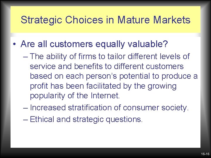 Strategic Choices in Mature Markets • Are all customers equally valuable? – The ability