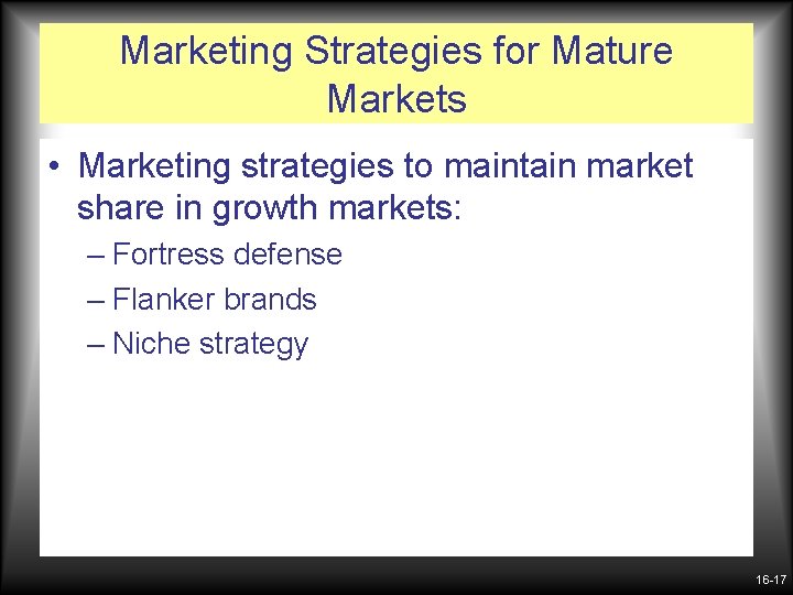 Marketing Strategies for Mature Markets • Marketing strategies to maintain market share in growth