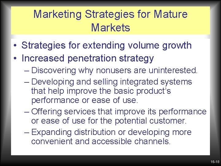 Marketing Strategies for Mature Markets • Strategies for extending volume growth • Increased penetration