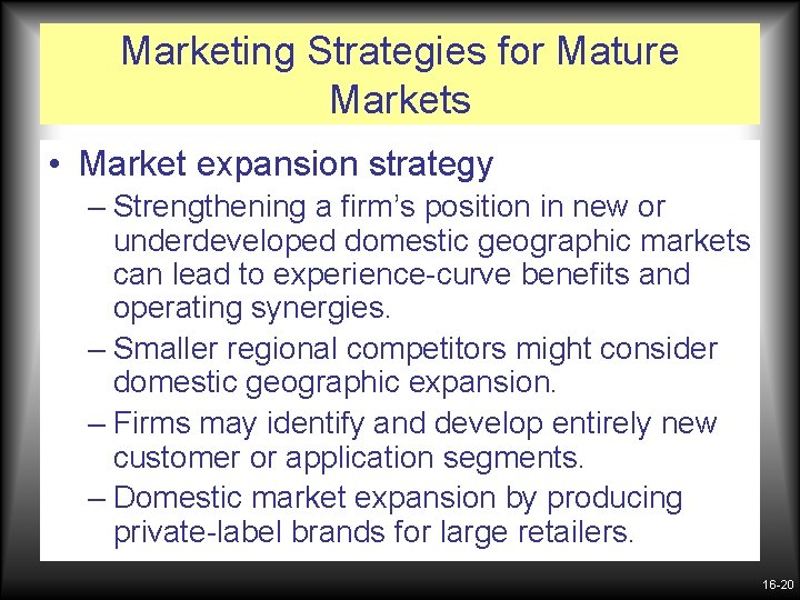 Marketing Strategies for Mature Markets • Market expansion strategy – Strengthening a firm’s position