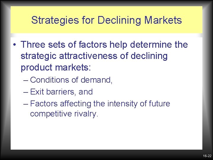 Strategies for Declining Markets • Three sets of factors help determine the strategic attractiveness