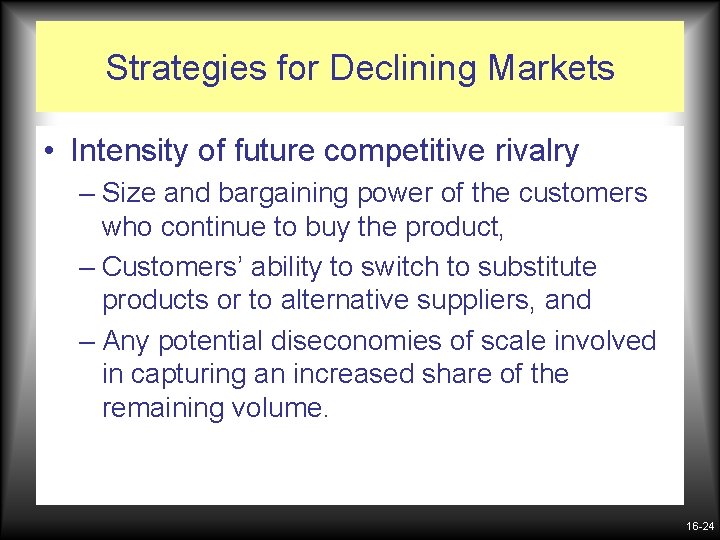 Strategies for Declining Markets • Intensity of future competitive rivalry – Size and bargaining