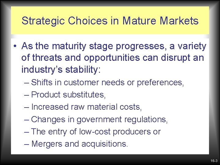 Strategic Choices in Mature Markets • As the maturity stage progresses, a variety of