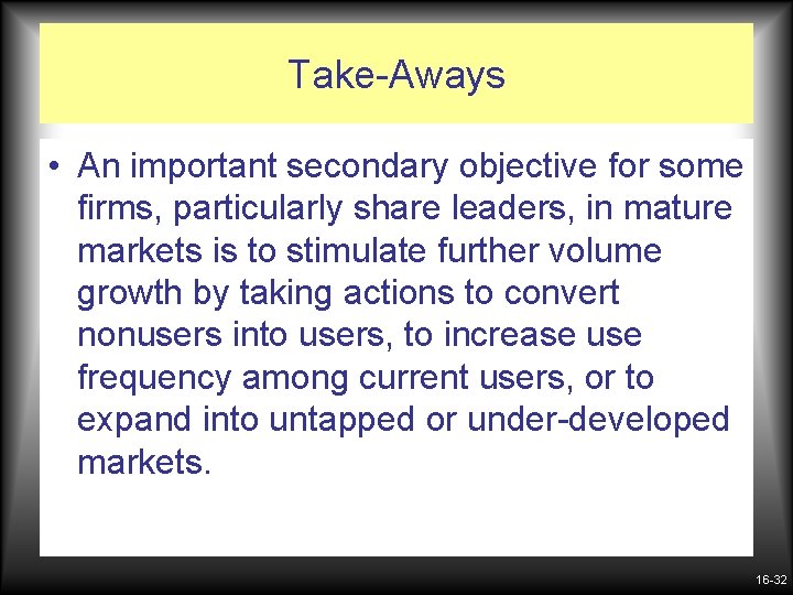 Take-Aways • An important secondary objective for some firms, particularly share leaders, in mature