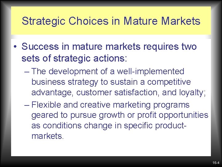 Strategic Choices in Mature Markets • Success in mature markets requires two sets of