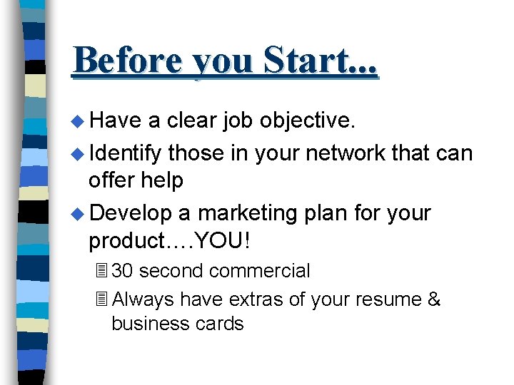 Before you Start. . . u Have a clear job objective. u Identify those