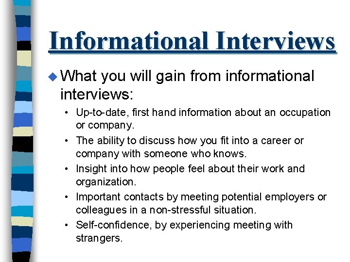 Informational Interviews u What you will gain from informational interviews: • Up-to-date, first hand
