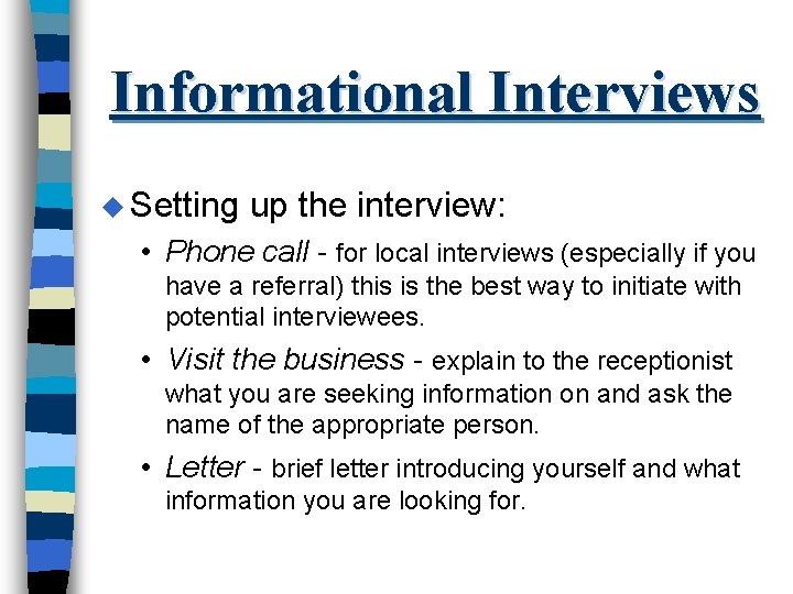 Informational Interviews u Setting up the interview: • Phone call - for local interviews
