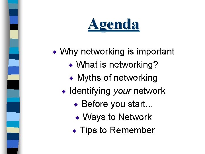 Agenda Why networking is important What is networking? Myths of networking Identifying your network
